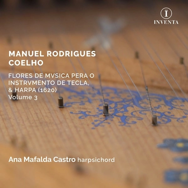 ANA MAFALDA CASTRO / アナ・マファルダ・カストロ / COELHO:FLORES DE MVSICA PERA O INSTRVMENTO DE TECLA,&HARPA (1620) VOL.3