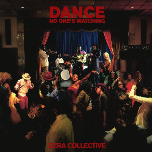 EZRA COLLECTIVE / エズラ・コレクティヴ / DANCE, NO ONE'S WATCHING