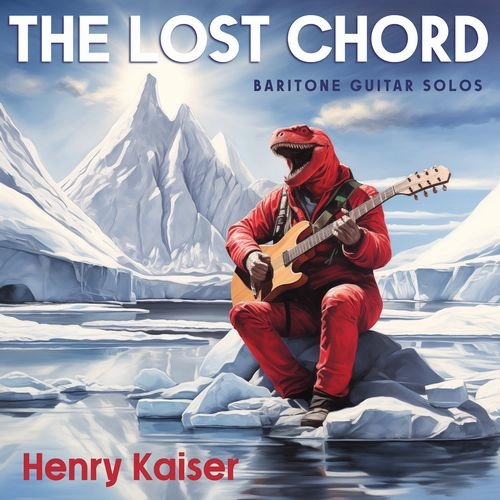 HENRY KAISER / ヘンリー・カイザー / THE LOST CHORD / LOST CHORD