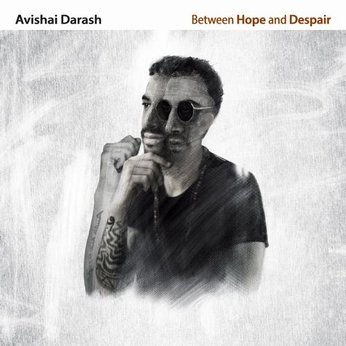 AVISHAI DARASH / BETWEEN HOPE AND DESPAIR