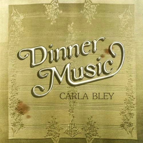 CARLA BLEY / カーラ・ブレイ / DINNER MUSIC / ディナー・ミュージック(UHQCD)