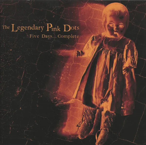 LEGENDARY PINK DOTS / レジェンダリー・ピンク・ドッツ / FIVE DAYS....COMPLETE