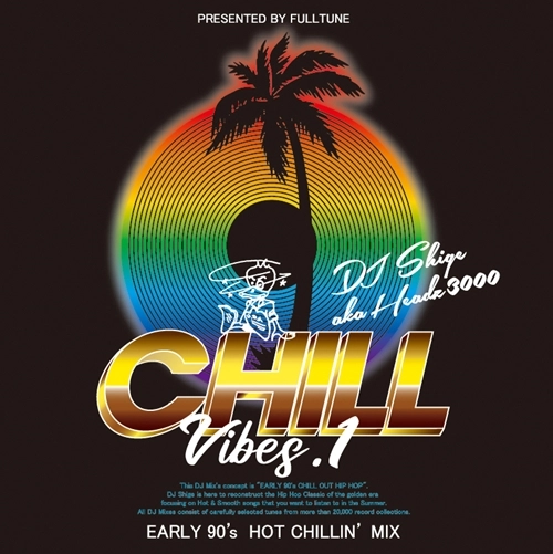 DJ SHIGE aka HEADZ3000 / CHILL VIBES Vol.1（EARLY 90's HOT CHILLIN' MIX）
