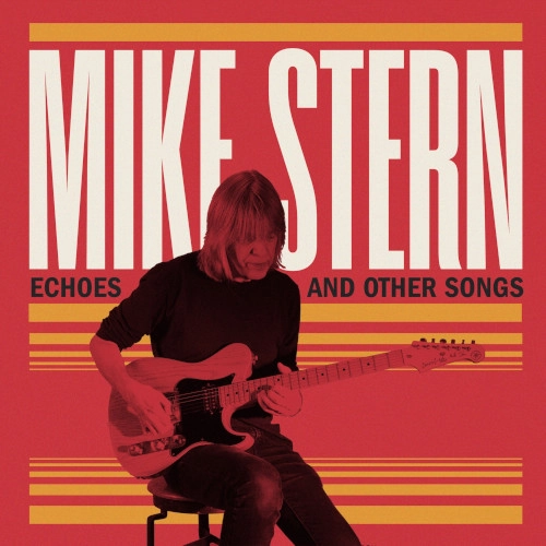 MIKE STERN / マイク・スターン / エコーズ･アンド･アザー･ソングス / ECHOES AND OTHER SONGS