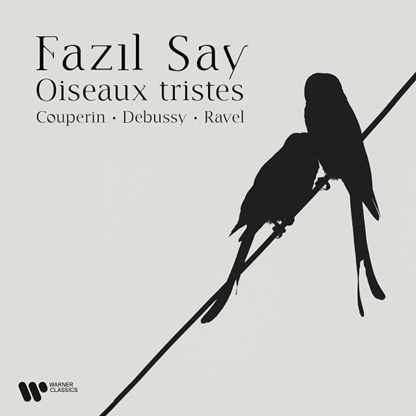 FAZIL SAY / ファジル・サイ / COUPERIN/DEBUSSY/RAVEL:PIANO WORKS - OISEAUX TRISTES