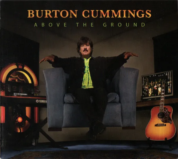 BURTON CUMMINGS / ABOVE THE GROUND