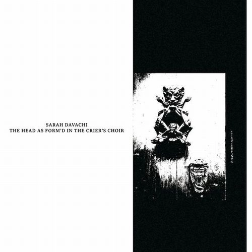 SARAH DAVACHI / サラ・ダヴァチー / THE HEAD AS FORM'D IN THE CRIER'S CHOIR (CD)