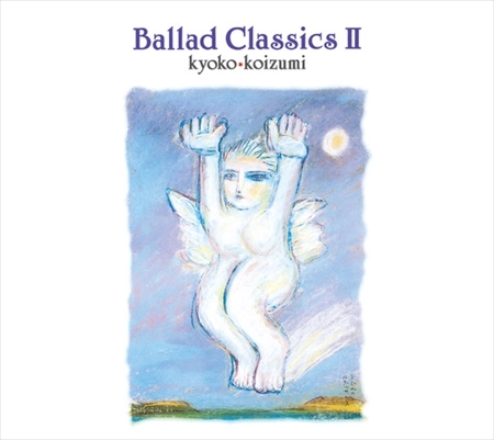 KYOKO KOIZUMI / 小泉今日子 / Ballad Classics Ⅱ