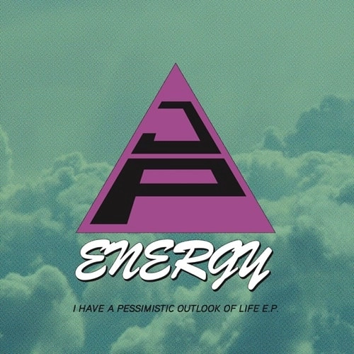 J.P. ENERGY / I HAVE A PESSIMISTIC OUTLOOK OF LIFE E.P.