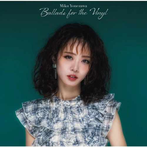 MIKU YONEZAWA / 米澤美玖 / Ballads for the Vinyl（LP） / Ballads for the Vinyl