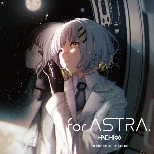 HACHI (バーチャルシンガー) / for ASTRA.(通常盤) / FOR ASTRA.