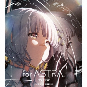 HACHI (バーチャルシンガー) / for ASTRA.(初回限定 特別仕様盤) / FOR ASTRA.