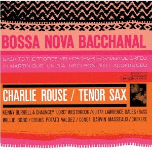 CHARLIE ROUSE / チャーリー・ラウズ / ボサノバ・バッカナル / BOSSA NOVA BACCHANAL