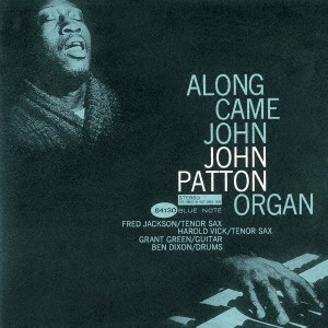 JOHN PATTON (BIG JOHN PATTON) / ジョン・パットン(ビッグ・ジョン・パットン) / アロング・ケイム・ジョン / ALONG CAME JOHN