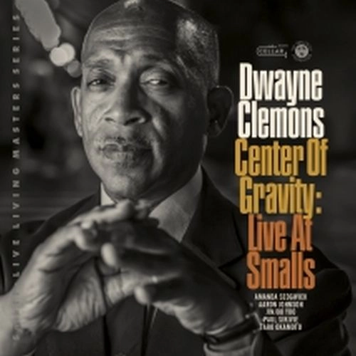 DWAYNE CLEMONS / ドウェイン・クレモンズ / CENTER OF GRAVITY, LIVE AT SMALLS