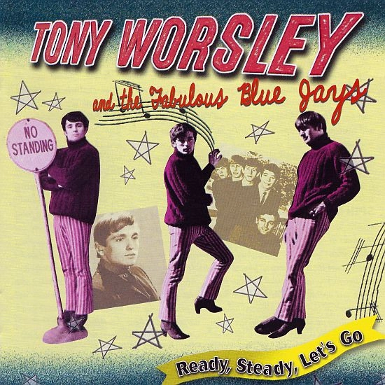 TONY WORSLEY & THE FABULOUS BLUE JAYS / READY, STEADY, LET'S GO