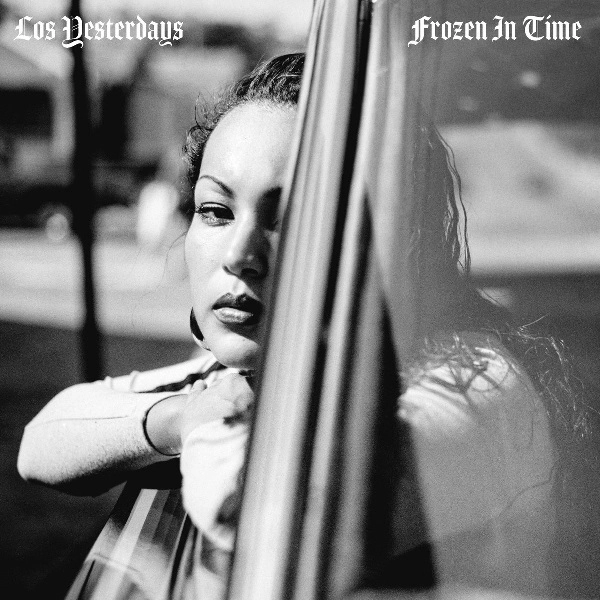 LOS YESTERDAYS / ロス・イェスタデイズ / FROZEN IN TIME