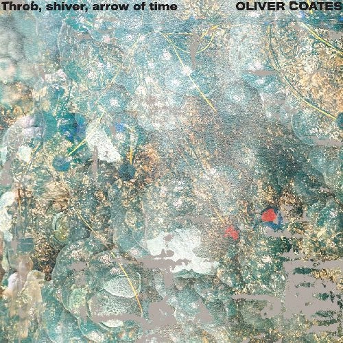 OLIVER COATES / オリヴァー・コーツ / THROB, SHIVER, ARROW OF TIME (LP-BLACK)