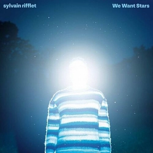 SYLVAIN RIFFLET / シルヴァイン・リフレ / WE WANTS STARS