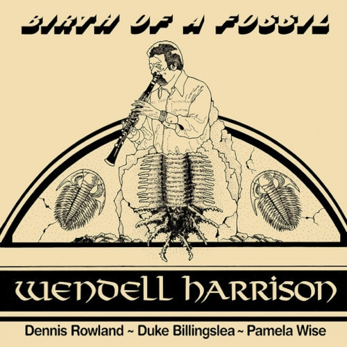 WENDELL HARRISON / ウェンデル・ハリソン / BIRTH OF A FOSSIL