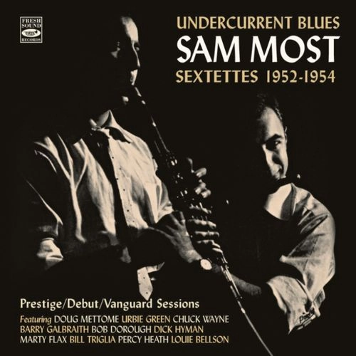 SAM MOST / サム・モスト / UNDERCURRENT BLUES 1952-1954 (PRESTIGE-DEBUT-VANGUARD SESSIONS)