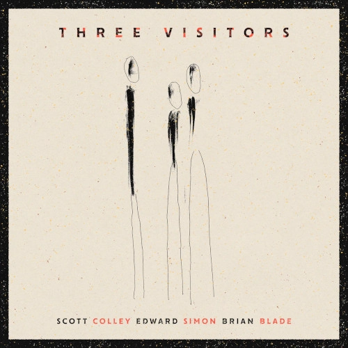 SCOTT COLLEY, EDWARD SIMON & BRIAN BLADE / スコット・コリー、エドワード・サイモン&ブライアン・ブレイド / スリー･ヴィジターズ / THREE VISITORS
