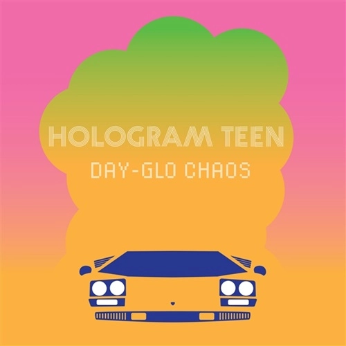 HOLOGRAM TEEN / DAY-GLO CHAOS