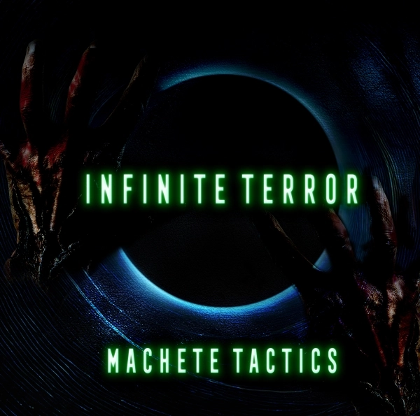MACHETE TACTICS / マチェーテ・タクティクス / インフィニット･テラー / INFINITE TEERROR