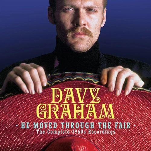 DAVY GRAHAM / デイヴィー・グラハム / HE MOVED THROUGH THE FAIR - THE COMPLETE 1960S RECORDINGS