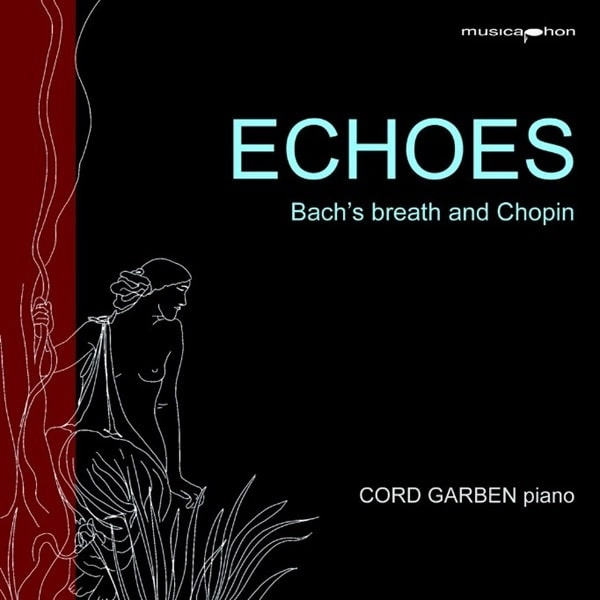 CORD GARBEN / コード・ガーベン / BACH/CHOPIN:PIANO WORKS - ECHOES