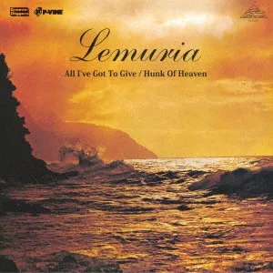 LEMURIA / レムリア / オール･アイヴ･ゴット･トゥ･ギヴ / ハンク･オブ･ヘヴン / ALL I'VE GOT TO GIVE / HUNK OF HEAVEN