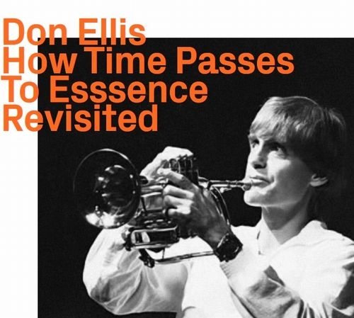 DON ELLIS / ドン・エリス / HOW TIME PASSES TO ESSENCE REVISITED