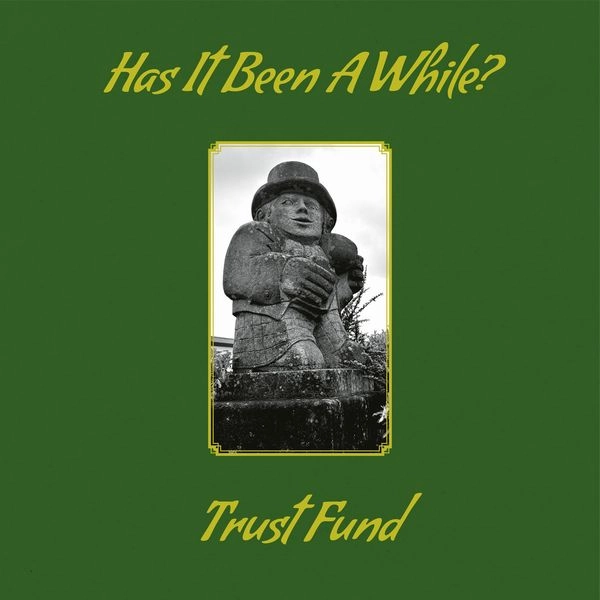 TRUST FUND / HAS IT BEEN A WHILE? (CD)