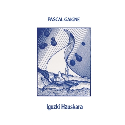 PASCAL GAIGNE / パスカル・ゲイニュ / IGUZKI HAUSKARA - LIMITED VINYL