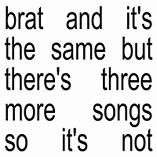 CHARLI XCX / チャーリーXCX / BRAT AND IT'S THE SAME BUT THERE'S THREE MORE SONGS SO IT'S NOT / BRAT AND IT'S THE SAME BUT THERE'S THREE MORE SONGS SO IT'S NOT 