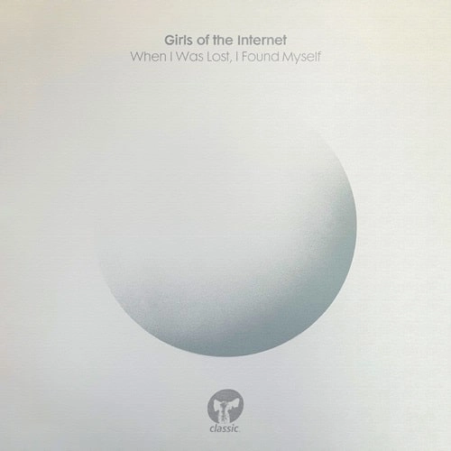 GIRLS OF THE INTERNET / WHEN I WAS LOST, I FOUND MYSELF
