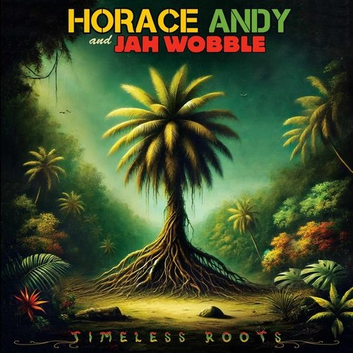HORACE ANDY & JAH WOBBLE / TIMELESS ROOTS
