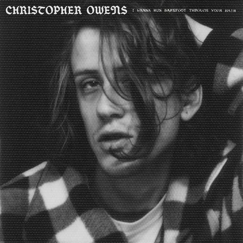 CHRISTOPHER OWENS / クリストファー・オウエンス / I WANNA RUN BAREFOOT THROUGH YOUR HAIR [LP]