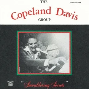COPELAND DAVIS GROUP / コープランド・デイヴィス・グループ / スモウルダリング･シークレッツ / SMOULDERING SECRETS