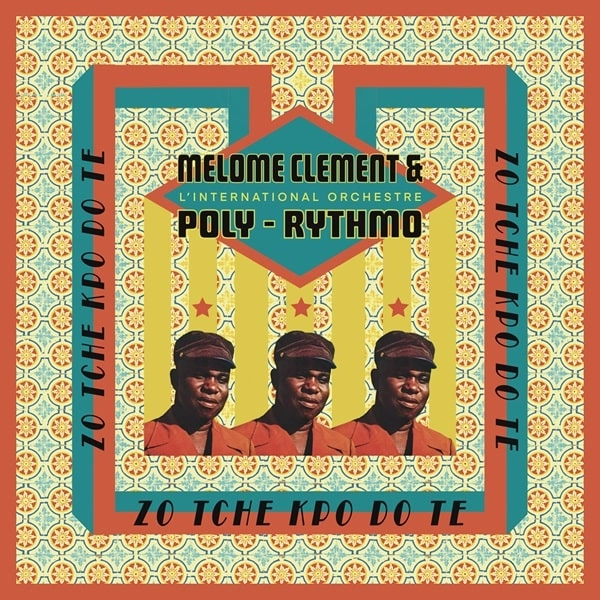 MELOME CLEMENT & L'INTERNATIONAL ORCHESTRE POLY-RYTHMO / メローメ・クレマン & オルケストル・ポリ=リトゥモ / ZO TCHE KPO DO TE