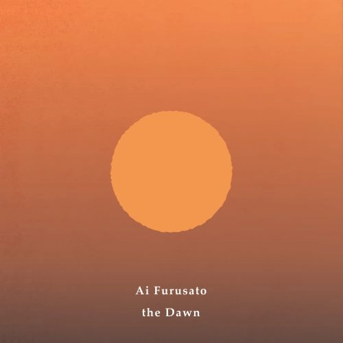 AI FURUSATO / Ai Furusato(古里愛) / the Dawn