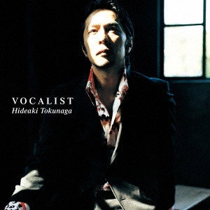 HIDEAKI TOKUNAGA / 徳永英明 (德永英明) / VOCALIST