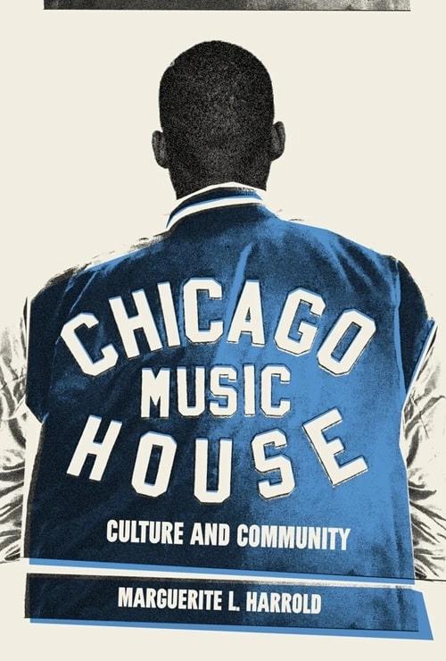 MARGUERITE L. HARROLD / CHICAGO HOUSE MUSIC CULTURE AND COMMUNITY