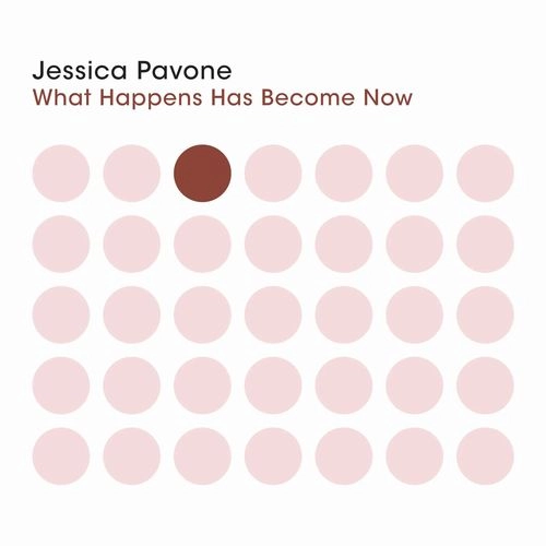 JESSICA PAVONE / ジェシカ・パヴォーネ / WHAT HAPPENS HAS BECOME NOW