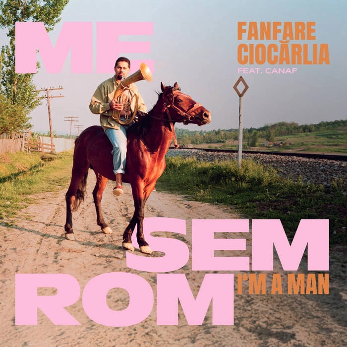 FANFARE CIOCARLIA / ファンファーレ・チォカリーア / ME SIM RROM - I'M A MAN