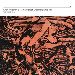 OREN AMBARCHI & MARTIN NG / THE VANISHING