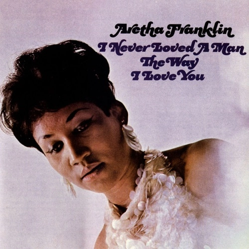 ARETHA FRANKLIN / アレサ・フランクリン / I NEVER LOVED A MAN...