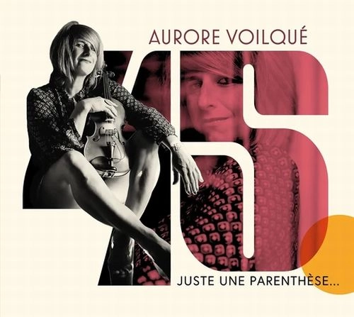 AURORE VOILQUE / 45 - JUSTE UNE PARENTHESE