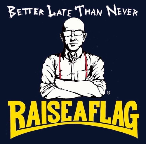 RAISE A FLAG / BETTER LATE THAN NEVER