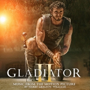 HARRY GREGSON-WILLIAMS / ハリー・グレッグソン=ウイリアムス / グラディエーターII 英雄を呼ぶ声 オリジナル・サウンドトラック